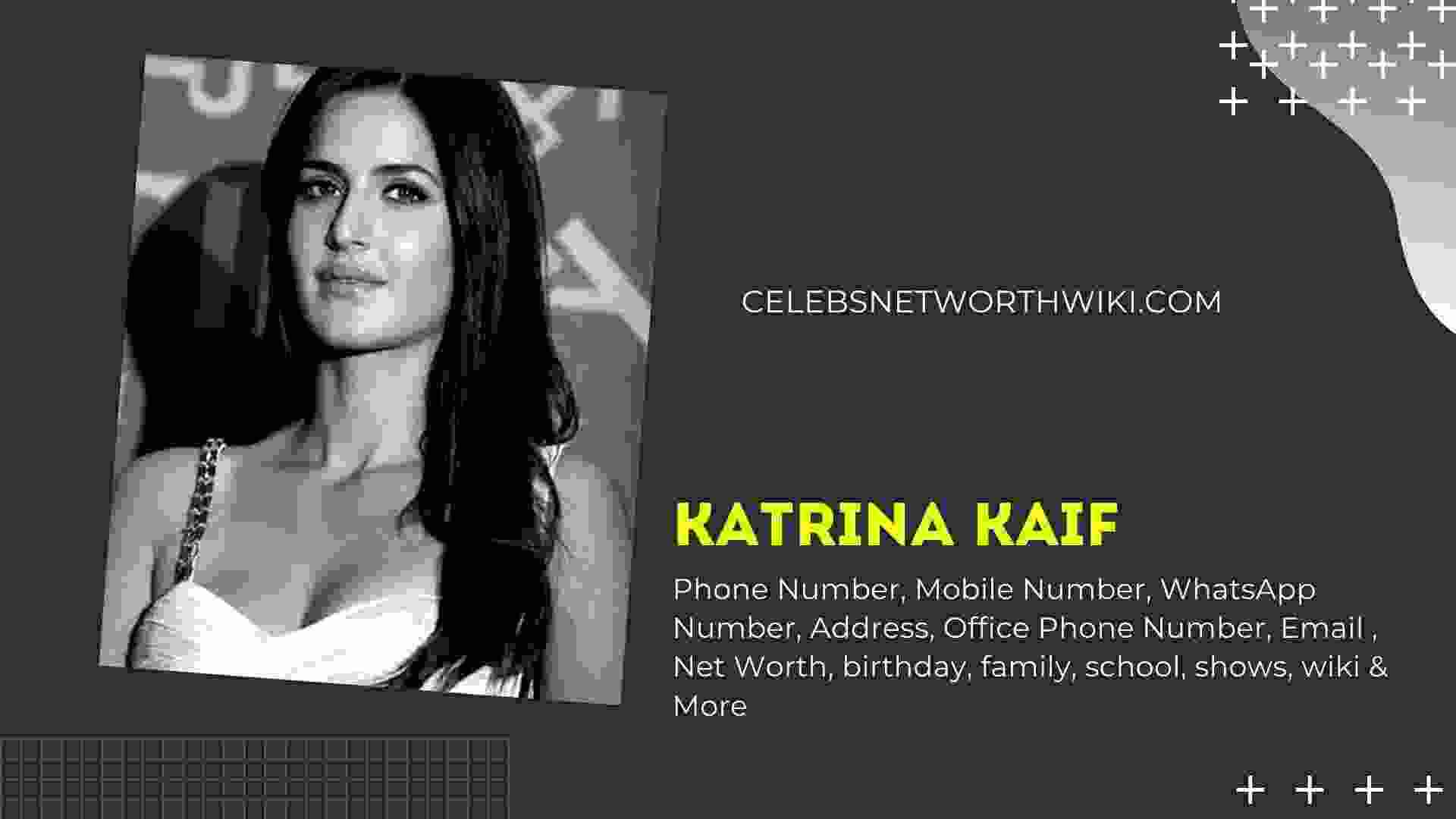Katrina Kaif Phone Number Whatsapp Number Contact Number Office Phone Number Celebs Networth Wiki The personal cell phone, home phone numbers, home addresses and email addresses of celebrities, singers, bands, actors, and models are not made available to the general public for privacy and safety concerns. katrina kaif phone number whatsapp