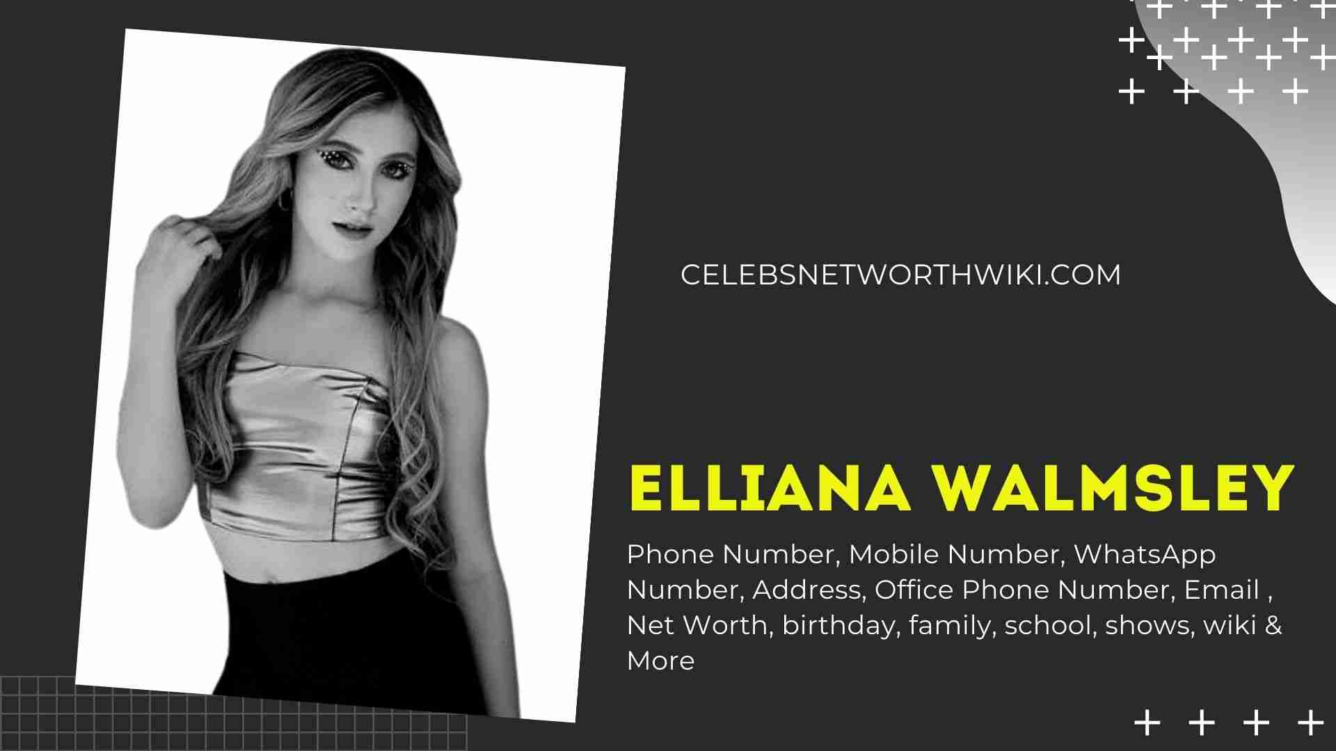 Elliana Walmsley Phone Number Texting Number Contact number Mobile.